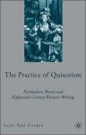 The Practice of Quixotism: Postmodern Theory and Eighteenth-Century Women's Writing - Scott Paul Gordon