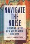 Navigate the Noise: Investing in the New Age of Media and Hype - Richard Bernstein