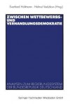 Zwischen Wettbewerbs- Und Verhandlungsdemokratie: Analysen Zum Regierungssystem Der Bundesrepublik Deutschland - Everhard Holtmann, Helmut Voelzkow