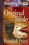 Searching for the Original Bible: *Who Wrote It and Why? *Is It Reliable? *Has the Text Changed Over Time? - Randall Price