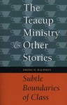 The Teacup Ministry and Other Stories: Subtle Boundaries of Class - Rhoda H. Halperin