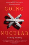 Going Nucular: Language, Politics, and Culture in Confrontational Times - Geoffrey Nunberg