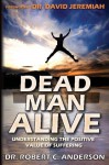 Dead Man Alive: Understanding The Positive Value Of Suffering - Robert Anderson