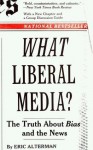 What Liberal Media?: The Truth about Bias and the News - Eric Alterman