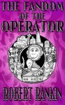 The Fandom of the Operator - Robert Rankin