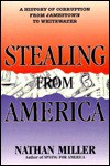 Stealing from America: A History of Corruption from Jamestown to Whitewater - Nathan Miller