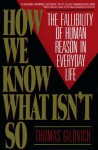 How We Know What Isn't So: Fallibility of Human Reason in Everyday Life - Thomas Gilovich