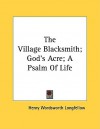 The Village Blacksmith; God's Acre; A Psalm of Life - Henry Wadsworth Longfellow