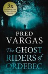 The Ghost Riders of Ordebec: A Commissaire Adamsberg novel - Fred Vargas