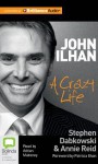 John Ilhan: A Crazy Life - Stephen Dabkowski, Annie Reid, Adrian Mulraney