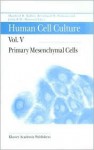 Human Cell Culture: Primary Mesenchymal Cells (Human Cell Culture, Volume 5) (Human Cell Culture) - Manfred R. Koller