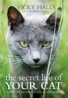 The Secret Life of Your Cat: The Visual Guide to All Your Cat's Behaviour - Vicky Halls