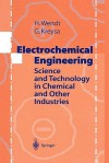 Electrochemical Engineering: Science And Technology In Chemical And Other Industries - Hartmut Wendt, Gerhard Kreysa