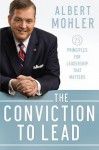 The Conviction to Lead: 25 Principles for Leadership That Matters - R. Albert Mohler Jr.