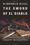 Diamondback McCall: The Sword of El Diablo - Robert Middleton