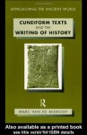 Cuneiform Texts and the Writing of History (Approaching the Ancient World) - Marc Van De Mieroop