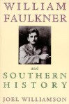 William Faulkner and Southern History - Joel Williamson