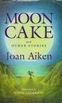 Moon Cake and Other Stories - Joan Aiken, Wayne Anderson