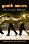 Youth Moves: Identities and Education in Global Perspective (Critical Youth Studies) - Nadine Dolby