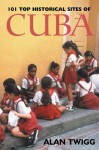 101 Top Historical Sites of Cuba - Alan Twigg