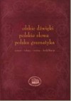 Polskie dźwięki, polskie słowa, polska gramatyka. (System-teksty-norma-kodyfikacja) - Dorota Zdunkiewicz-Jedynak, Barbara Pędzich