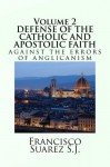 DEFENSE OF THE CATHOLIC AND APOSTOLIC FAITH AGAINST THE ERRORS OF ANGLICANISM - Francisco Suárez, Peter Simpson