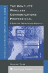 The Complete Wireless Communications Professional: A Guide for Engineers & Managers - William Webb