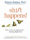 Shift Happens!: How to Live an Inspired Life...Starting Right Now! - Robert Holden