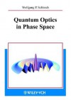 Quantum Optics in Phase Space - Wolfgang P. Schleich, E. Mayr