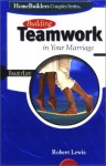 Building Teamwork in Your Marriage (Homebuilders Couples Series) - Robert Lewis, David Boehi