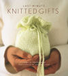 Last-Minute Knitted Gifts - Joelle Hoverson, Anna Williams