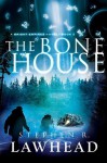 The Bone House (Bright Empires) - Stephen R. Lawhead