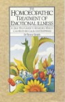 The Homeopathic Treatment of Emotional Illness: A Self-Help Guide to Remedies Which Can Restore Calm and Happiness - Trevor Smith