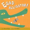 Egad Alligator! - Harriet Ziefert, Todd McKie