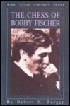 The Chess Of Bobby Fischer - Robert E. Burger