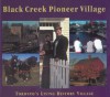 Black Creek Pioneer Village: Toronto's Living History Village - Mika Nick, Gary Thompson, Helma Mika