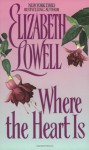 Where the Heart Is - Elizabeth Lowell