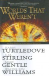 Worlds that Weren't - Harry Turtledove, S.M. Stirling, Mary Gentle, Walter Jon Williams