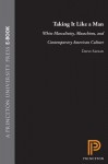 Taking It Like a Man: White Masculinity, Masochism, and Contemporary American Culture - David Savran