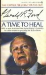 A Time To Heal: The Autobiography Of Gerald R. Ford - Gerald R. Ford