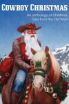 Cowboy Christmas, an Anthology of Christmas Tales from the Old West - Jim Kennison, Dave P Fisher, Johnny Gunn