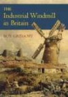 The Industrial Windmill In Britain - Roy Gregory