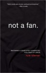 Not a Fan: Becoming a Completely Committed Follower of Jesus - Kyle Idleman