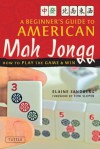 A Beginner's Guide to American Mah Jongg: How to Play the Game & Win - Elaine Sandberg, Tom Sloper