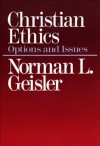 Christian Ethics: Contemporary Issues and Options - Norman L. Geisler