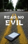 Read No Evil - Steven W. White