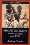 Frontiersman: Warfare in Africa Since 1950 - Anthony Clayton