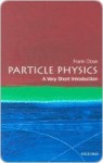 Particle Physics: A Very Short Introduction (Very Short Introductions) - Frank Close