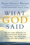 What God Said: The 25 Core Messages of Conversations with God That Will Change Your Life and the World - Neale Donald Walsch