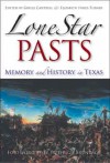 Lone Star Pasts: Memory and History in Texas - Gregg Cantrell, Gregg Cantrell, W. Fitzhugh Brundage